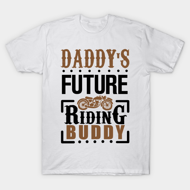 Daddy's Future Riding Buddy Dad TShirt TeePublic